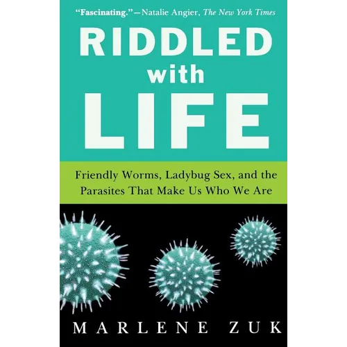 Riddled with Life: Friendly Worms, Ladybug Sex, and the Parasites That Make Us Who We Are - Paperback