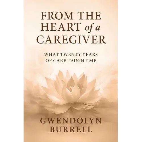 From the Heart of a Caregiver: What 20 Years of Care Taught Me - Paperback