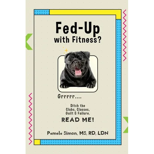 Fed Up With Fitness?: Ditch the Clubs, Classes, Guilt & Failure - Paperback
