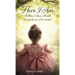 Here I Am: Willow-Ann's World Through the Eyes of Her Mother - Hardcover