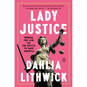 Lady Justice: Women, the Law, and the Battle to Save America - Paperback
