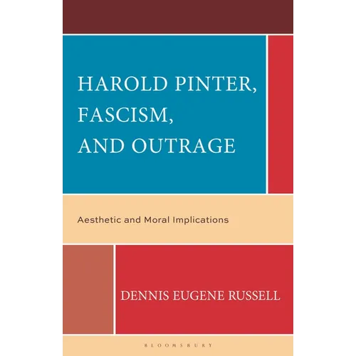 Harold Pinter, Fascism, and Outrage: Aesthetic and Moral Implications - Hardcover
