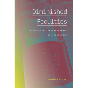 Diminished Faculties: A Political Phenomenology of Impairment - Paperback