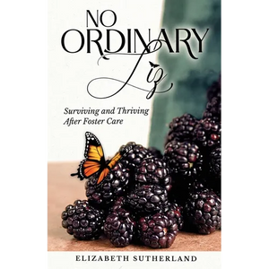 No Ordinary Liz: Surviving and Thriving after Foster Care - Paperback