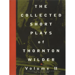 The Collected Short Plays of Thornton Wilder, Volume II - Paperback