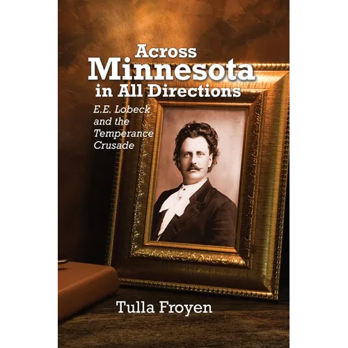 Across Minnesota in All Directions: E.E. Lobeck and the Temperance Crusade - Paperback