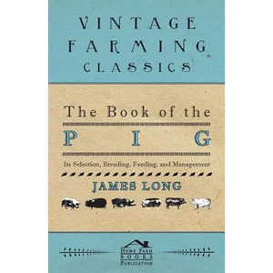 The Book of the Pig: Its Selection, Breeding, Feeding, and Management - Paperback
