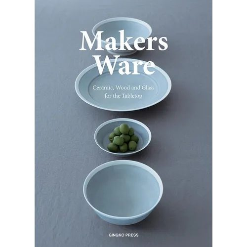 Makers Ware: Ceramic, Wood and Glass for the Tabletop - Paperback