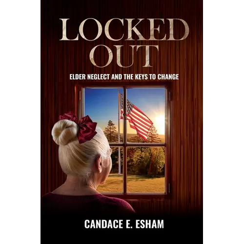 Locked Out: Elder Neglect and the Keys to Change - Paperback