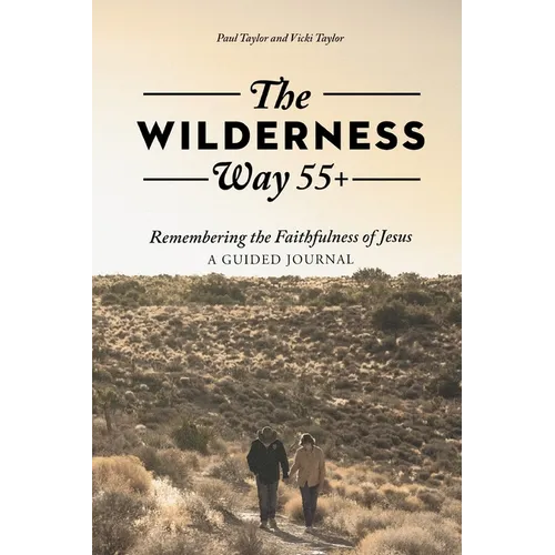 The Wilderness Way 55+: Remembering the Faithfulness of Jesus, A Guided Journal - Paperback