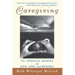 Caregiving: The Spiritual Journey of Love, Loss, and Renewal - Paperback