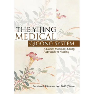 The Yijing Medical Qigong System: A Daoist Medical I-Ching Approach to Healing - Hardcover