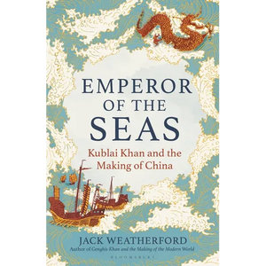 Emperor of the Seas: Kublai Khan and the Making of China - Hardcover