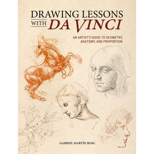 Drawing Lessons with Da Vinci: An Artist's Guide to Geometry, Anatomy and Proportion - Paperback