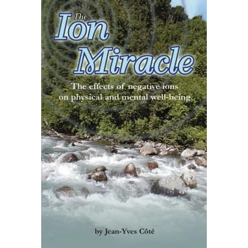 The Ion Miracle: The effects of negative ions on physical and mental well-being - Paperback