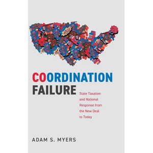 Coordination Failure: State Taxation and National Response from the New Deal to Today - Hardcover