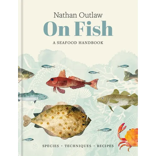 Nathan Outlaw on Fish: A Seafood Handbook: Species - Techniques - Recipes - Hardcover