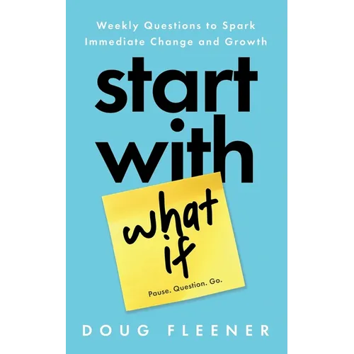 Start With What If: Weekly Questions to Spark Immediate Change and Growth - Paperback