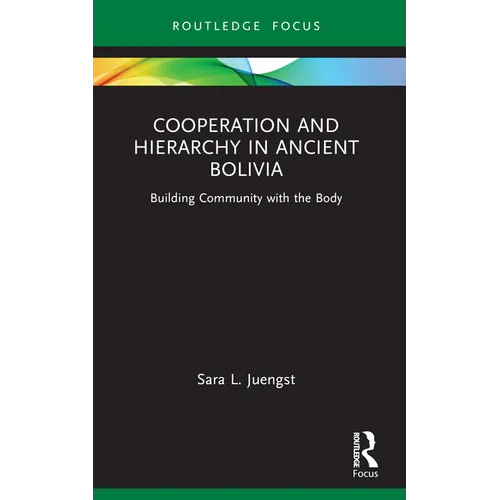 Cooperation and Hierarchy in Ancient Bolivia: Building Community with the Body - Paperback