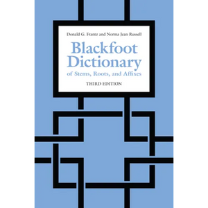 Blackfoot Dictionary of Stems, Roots, and Affixes: Third Edition - Paperback