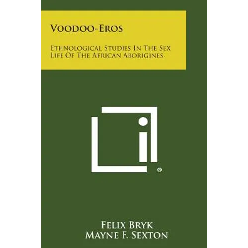 Voodoo-Eros: Ethnological Studies in the Sex Life of the African Aborigines - Paperback