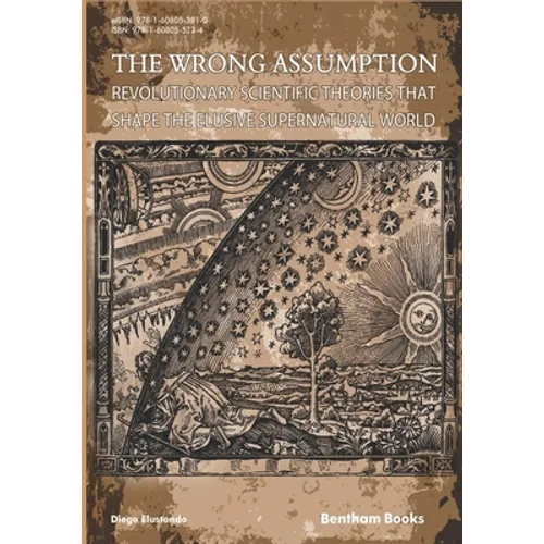 The Wrong Assumption: Revolutionary Scientific Theories That Shape the Elusive Supernatural World - Paperback