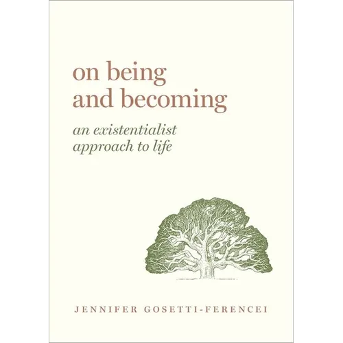 On Being and Becoming: An Existentialist Approach to Life - Hardcover
