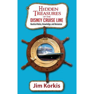 Hidden Treasures of the Disney Cruise Line: Nautical Notes, Knowledge, and Nonsense - Hardcover