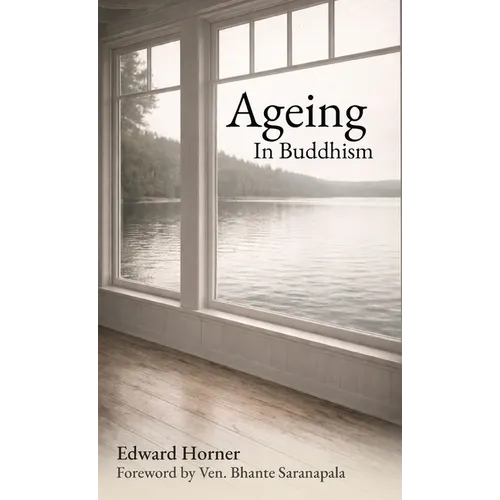 Ageing in Buddhism: Reflections on Change, Loss and The Years That Remain - Paperback