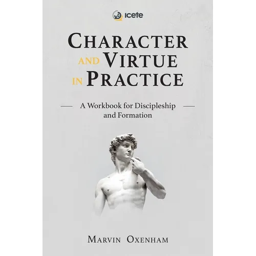 Character and Virtue in Practice: A Workbook for Discipleship and Formation - Paperback