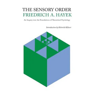 The Sensory Order: An Inquiry Into the Foundations of Theoretical Psychology - Paperback