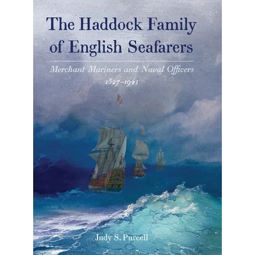 The Haddock Family of English Seafarers: Merchant Mariners and Naval Officers 1327-1941 - Hardcover