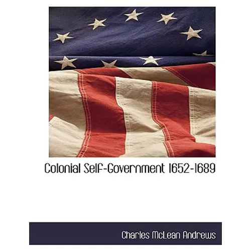 Colonial Self-Government 1652-1689 - Paperback