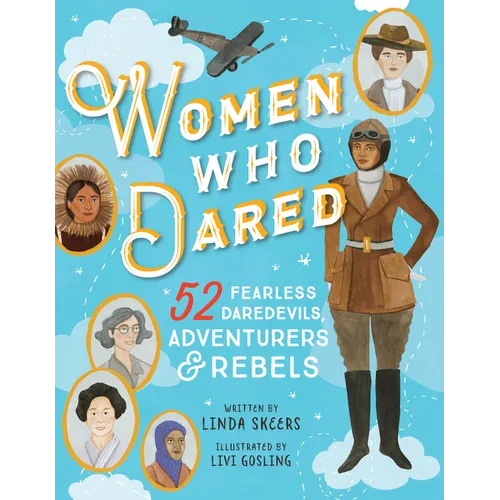Women Who Dared: 52 Stories of Fearless Daredevils, Adventurers, and Rebels - Hardcover