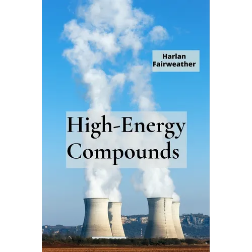 High-Energy Compounds: A Deep Dive into Energetic Materials Chemistry - Paperback