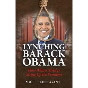 Lynching Barack Obama: How Whites Tried to String Up the President - Paperback