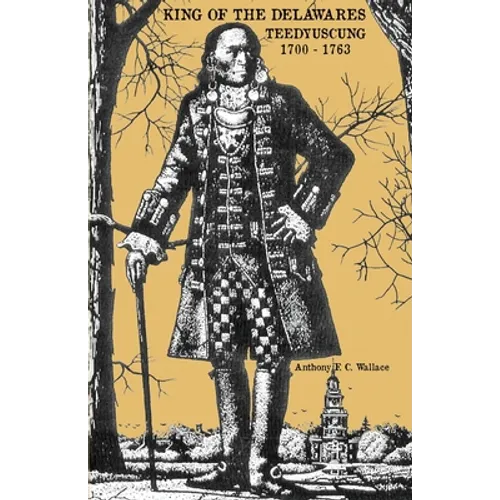 King of the Delawares: Teedyuscung 1700-1763 - Paperback