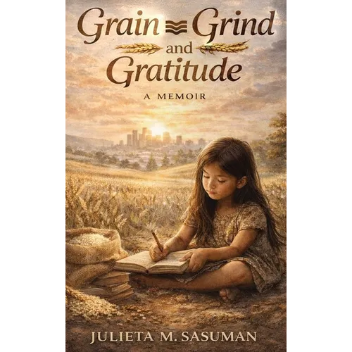 Grain Grind and Gratitude - Hardcover