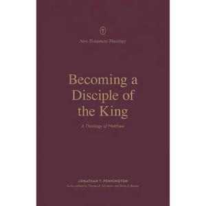 Becoming a Disciple of the King: A Theology of Matthew - Paperback