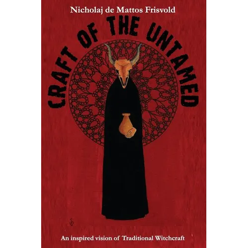 Craft of the Untamed: An Inspired Vision of Traditional Witchcraft - Paperback