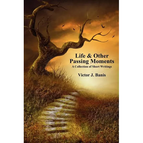 Life & Other Passing Moments: A Collection of Short Writings - Paperback