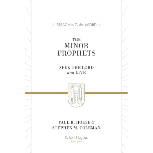 The Minor Prophets: Seek the Lord and Live - Hardcover