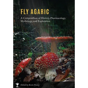 Fly Agaric: A Compendium of History, Pharmacology, Mythology, & Exploration - Paperback