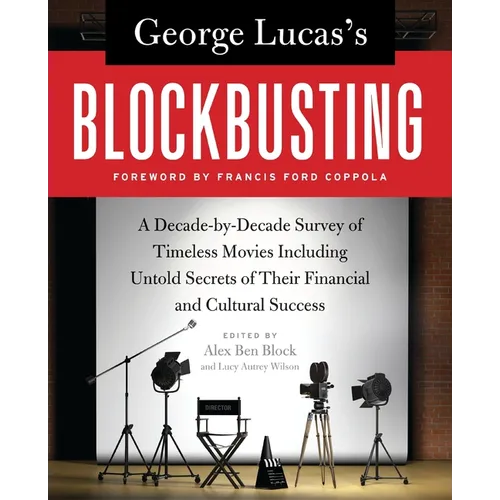 George Lucas's Blockbusting: A Decade-By-Decade Survey of Timeless Movies Including Untold Secrets of Their Financial and Cultural Success - Paperback