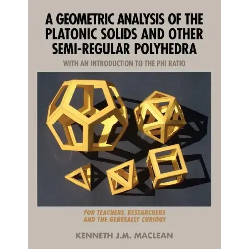 A Geometric Analysis of the Platonic Solids and Other Semi-Regular Polyhedra - Paperback