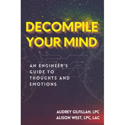 Decompile Your Mind: An Engineer's Guide to Thoughts and Emotions - Paperback