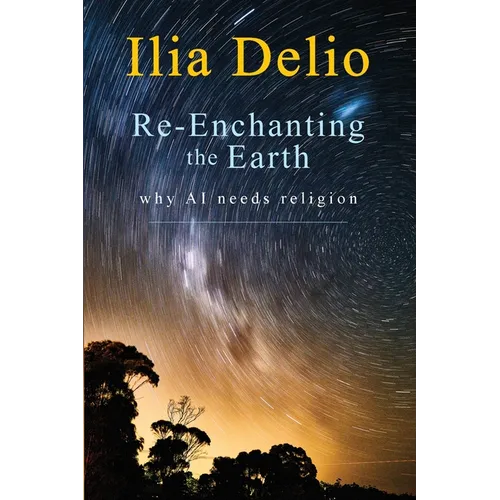 Re-Enchanting the Earth: Why AI Needs Religion - Paperback