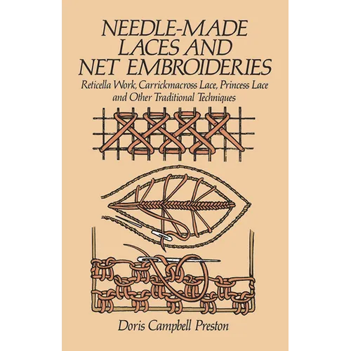 Needle-Made Laces and Net Embroideries: Reticella Work, Carrickmacross Lace, Princess Lace and Other Traditional Techniques - Paperback