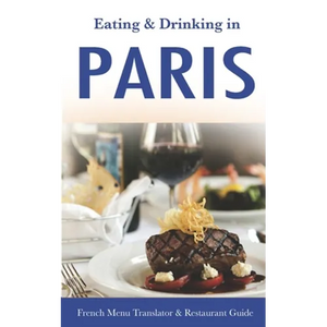 Eating & Drinking in Paris: French Menu Translator and Restaurant Guide (10th edition) (Europe Made Easy Travel Guides) - Paperback