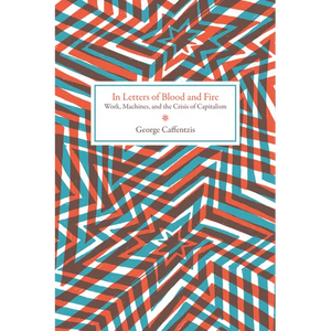 In Letters of Blood and Fire: Work, Machines, and the Crisis of Capitalism - Paperback